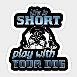 Life is short play with your dog Sticker